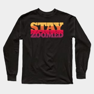 Stay zoomed - and in contact Long Sleeve T-Shirt